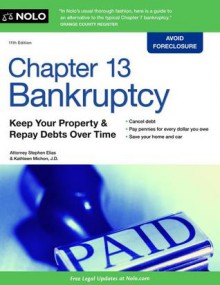 Chapter 13 Bankruptcy: Keep Your Property & Repay Debts Over Time - Stephen Elias, Kathleen Michon