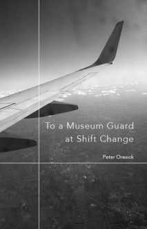 To a Museum Guard at Shift Change - Peter Oresick