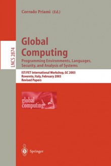 Global Computing. Programming Environments, Languages, Security, And Analysis Of Systems: Ist/Fet International Workshop, Gc 2003, Rovereto, Italy, February ... Papers (Lecture Notes In Computer Science) - Corrado Priami