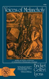 Voices of Melancholy: Studies in Literary Treatments of Melancholy in Renaissance England - Bridget Gellert Lyons