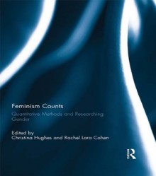 Feminism Counts: Quantitative Methods and Researching Gender - Christina Hughes, Rachel Lara Cohen