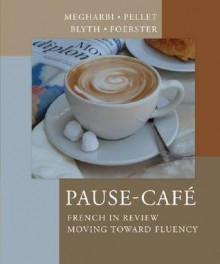 Pause-Caf: French in Review: Moving Toward Fluency - Nora Megharbi, Sharon W. Foerster, Carl Blyth