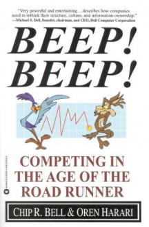 Beep! Beep!: Competing in the Age of the Road Runner - Chip R. Bell, Oren Harari