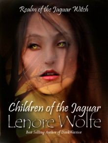 Children of the Jaguar (Realm of the Jaguar Witch Book 1) - Lenore Wolfe