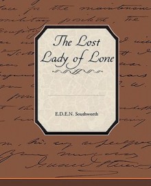 The Lost Lady of Lone - E.D.E.N. Southworth