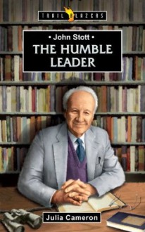 John Stott: A Humble Leader - Julia Cameron