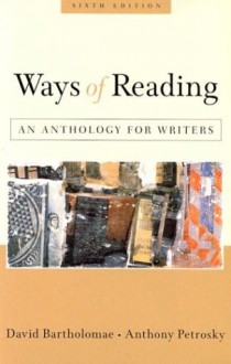 Ways of Reading: An Anthology for Writers - David Bartholomae;Anthony Petrosky