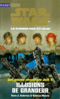 Star Wars, Les Jeunes Chevaliers Jedi, Tome 9: Illusions De Grandeur - Kevin J. Anderson, Rebecca Moesta, Isabelle Troin