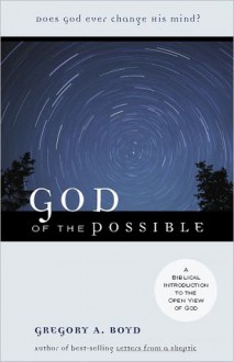 God of the Possible: A Biblical Introduction to the Open View of God - Gregory A. Boyd