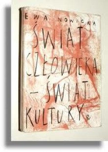 Świat człowieka - świat kultury. Systematyczny wykład problemów antropologii kulturowej - Ewa Nowicka