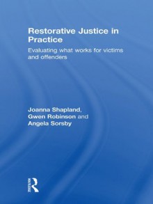 Restorative Justice in Practice: Evaluating What Works for Victims and Offenders - Joanna Shapland