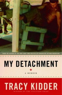 My Detachment: A Memoir - Tracy Kidder