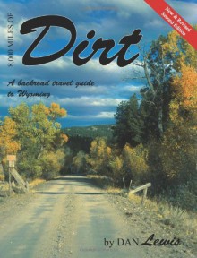 8,000 MILES OF DIRT: A Backroad Travel Guide to Wyoming - Dan Lewis