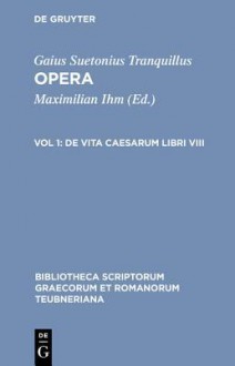 Opera 1: De vita Caesarum 8 (Bibliotheca scriptorum Graecorum & Romanorum Teubneriana) - Suetonius