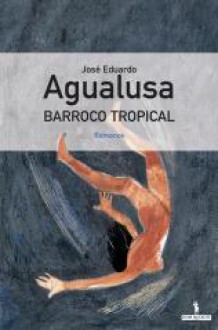 Barroco Tropical - José Eduardo Agualusa