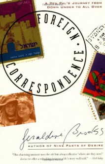 Foreign Correspondence: A Pen Pal's Journey from Down Under to All Over - Geraldine Brooks