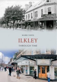 Ilkley Through Time - Mark Davis