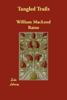 Tangled Trails - William MacLeod Raine