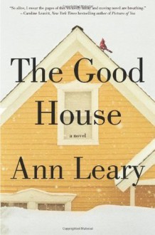 The Good House: A Novel - Ann Leary