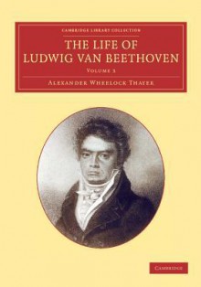 The Life of Ludwig Van Beethoven: Volume 3 - Alexander Wheelock Thayer, Hermann Deiters, Hugo Riemann, Henry Edward Krehbiel