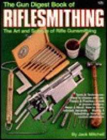 The Gun Digest Book of Riflesmithing - Jack Mitchell