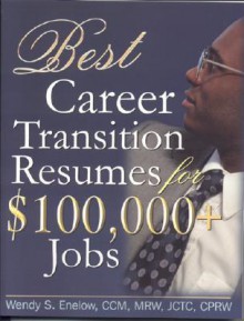 Best Career Transition Resumes for $100,000+ Jobs - Wendy S. Enelow