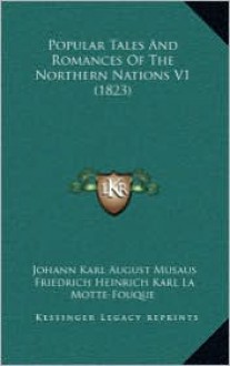 Popular Tales and Romances of the Northern Nations V1 (1823) - Johann Karl August Musäus, Friedrich de la Motte Fouqué, Johann Ludwig Tieck