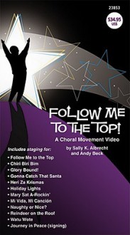 Follow Me to the Top!: A Choral Movement Video, Video - Sally K. Albrecht