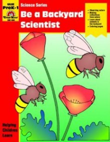 Be a Backyard Scientist: Grade PreK-1 - Jo Ellen Moore, Joy Evans