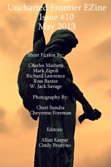 Uncharted Frontier EZine (Issue 10) - Allan Kaspar, Charles Mathers, Mark Zipoli, Ross Baxter, Walter Jack Savage, Richard Lawrence