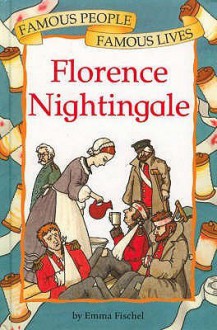 Florence Nightingale (Famous People, Famous Lives) - Emma Fischel, Peter Kent