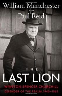 The Last Lion 3: Winston Spencer Churchill: Defender of the Realm, 1940-65 - Paul Reid,William Raymond Manchester