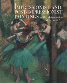 Impressionist and Post-Impressionist Paintings in The Metropolitan Museum of Art - Charles S. Moffett