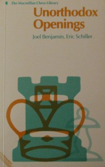 Unorthodox Openings - Joel Benjamin, Eric Schiller