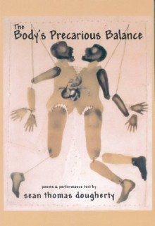 The Body's Precarious Balance - Sean Thomas Dougherty