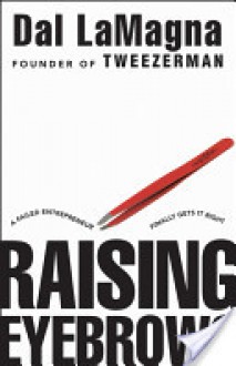 Raising Eyebrows: A Failed Entrepreneur Finally Gets It Right - Dal LaMagna