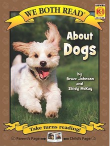 About Dogs (We Both Read Level K 1) - Bruce Johnson, Sindy McKay