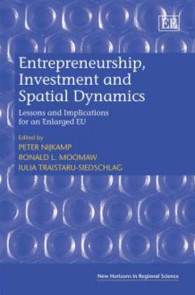 Entrepreneurship, Investment, and Spatial Dynamics: Lessons and Implications for the Enlarged Eu - Peter Nijkamp