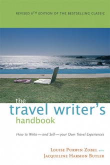 The Travel Writer's Handbook: How to Write - and Sell - Your Own Travel Experiences - Jacqueline Harmon Butler, Louise Purwin Zobel