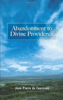 Abandonment to Divine Providence (Dover Books on Western Philosophy) - Jean-Pierre de Caussade