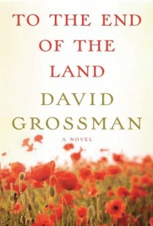 To the End of the Land - David Grossman, Jessica Cohen