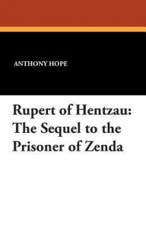 Rupert of Hentzau: The Sequel to the Prisoner of Zenda - Anthony Hope