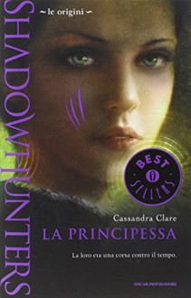 Shadowhunters. Le origini. La principessa - Cassandra Clare