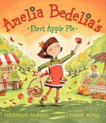 Amelia Bedelia's First Apple Pie - Herman Parish, Lynne Avril