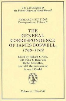 The General Correspondence of James Boswell, 1766-69: Vol 2: 1768-69 - James Boswell, Richard C. Cole, Peter S. Baker, James J. Caudle, Rachel McClellan