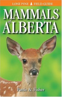 Mammals of Alberta (Lone Pine Field Guides) - Don Pattie, Chris Fisher