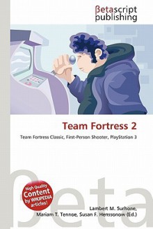 Team Fortress 2 - Lambert M. Surhone, Mariam T. Tennoe, Susan F. Henssonow