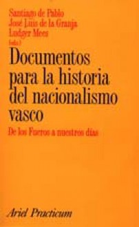 Documentos para la historia del nacionalismo vasco. De los Fueros a nuestros días - Santiago de Pablo, José Luis de la Granja Sáinz, Ludger Mees