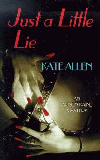 Just a Little Lie: An Alison Kaine Mystery - Kate Allen