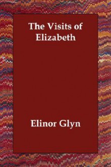 The Visits of Elizabeth - Elinor Glyn